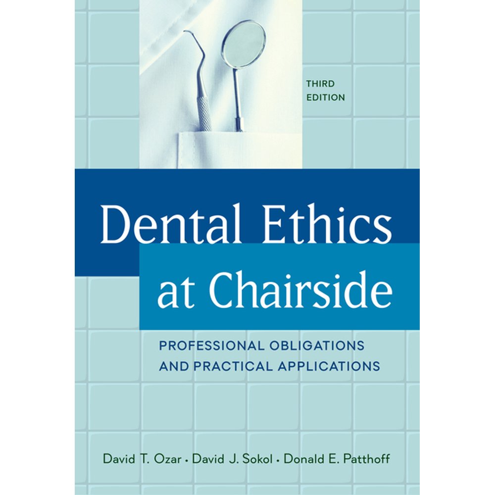 Dental Ethics at Chairside Professional Obligations and Practical