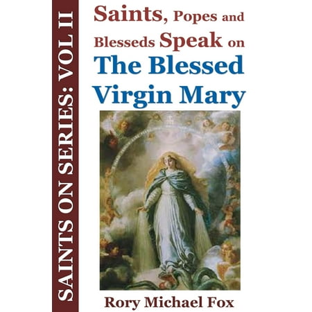 - Saints On Series: Vol II - Saints, Popes and Blesseds Speak on the Blessed Virgin Mary - eBook