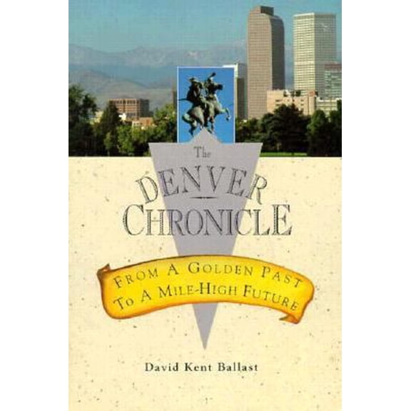 Pre-Owned The Denver Chronicle: From a Golden Past to a Mile-High Future (Paperback) 0884152014 9780884152019