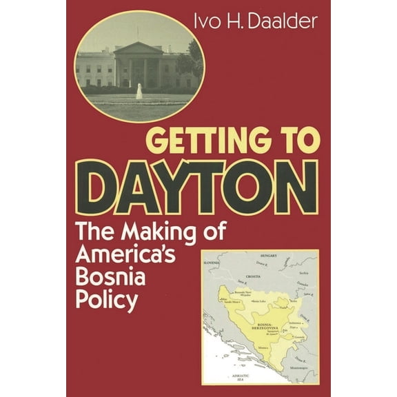 Getting to Dayton: The Making of America's Bosnia Policy, (Paperback)