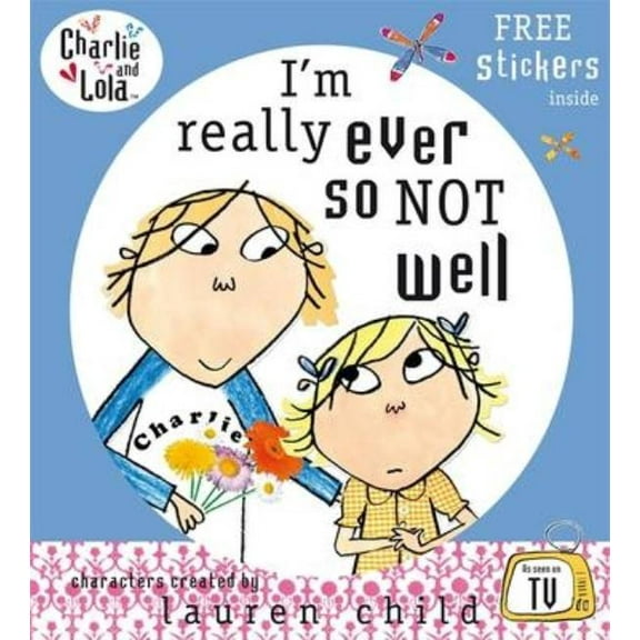 Charlie and Lola I'm Really Ever So Not Well. Characters Created by Lauren Child, (Paperback)