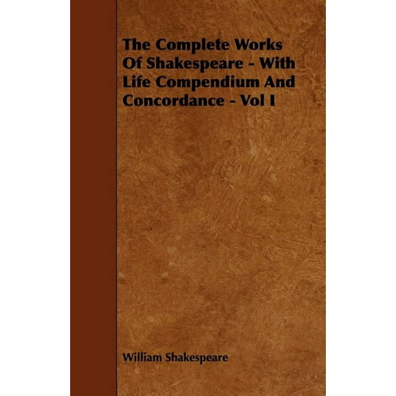 The Complete Works of Shakespeare - With Life Compendium and Concordance - Vol I, (Paperback)
