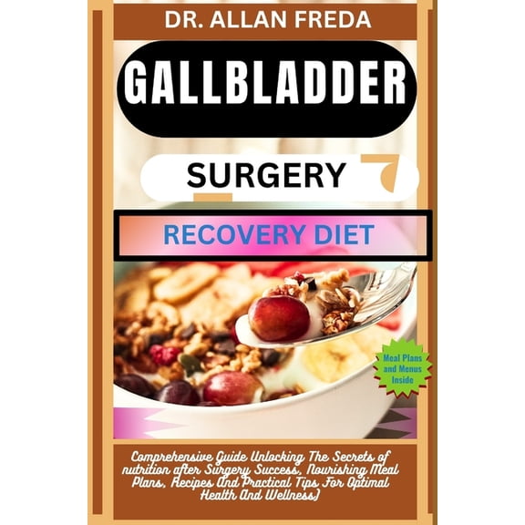 Gallbladder Surgery Recovery Diet: Comprehensive Guide Unlocking The Secrets of nutrition after Surgery Success, Nourish, (Paperback)