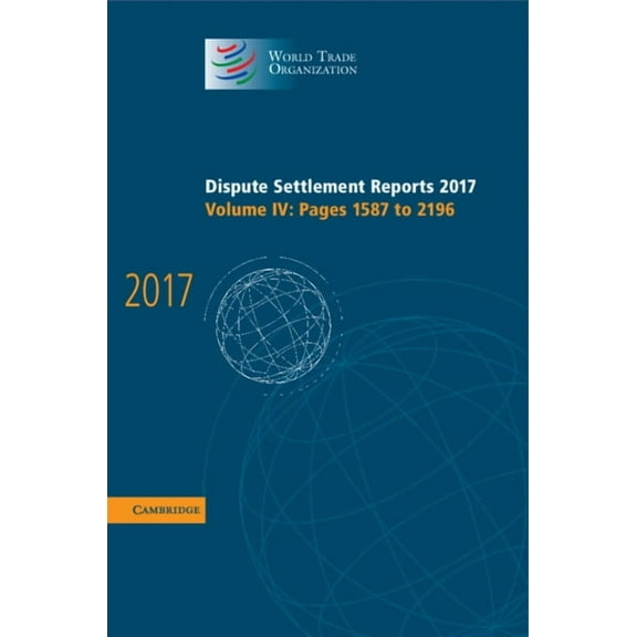 World Trade Organization Dispute Settlem Dispute Settlement Reports 2017: Volume 4, Pages 1587 to 2196, Book 1, (Hardcover)