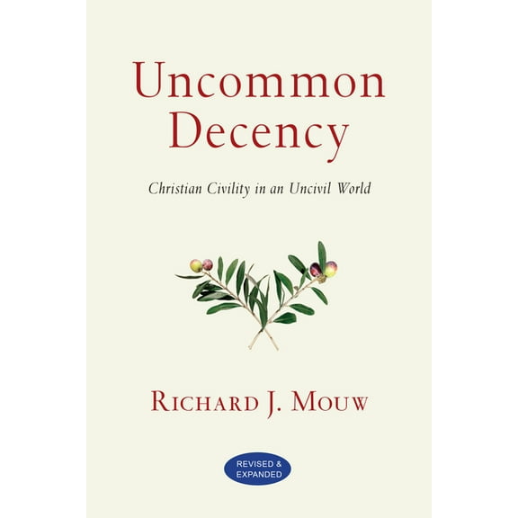 Uncommon Decency: Christian Civility in an Uncivil World, (Paperback)