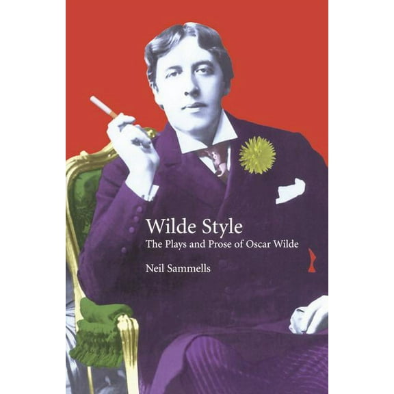 Studies in Eighteenth and Nineteenth Cen The Plays and Prose of Oscar Wilde: The Wilde Side, (Paperback)