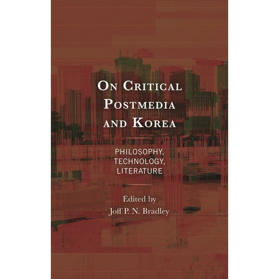 On Critical Postmedia and Korea: Philosophy, Technology, Literature, (Hardcover)