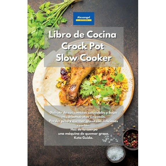 Pre-Owned Libro de cocina Crock Pot Slow Cooker: Disfrute de sus comidas saludables y bajas en carbohidratos sin estrés. Perder peso y quemar grasa con ... que... (Paperback) 1801608261 9781801608268