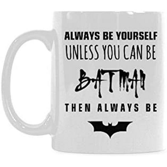 Always Be Yourself Unless you can be Batman Then be Batman Coffee Mug Ceramic Material Mugs Tea Cup White 11oz