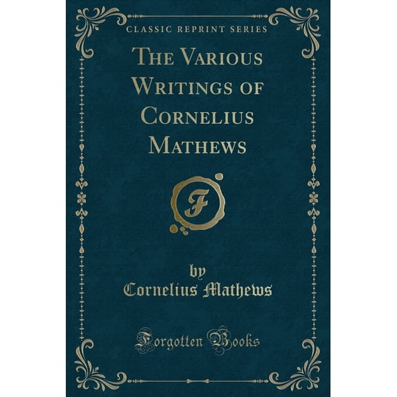 The Various Writings of Cornelius Mathews (Classic Reprint)