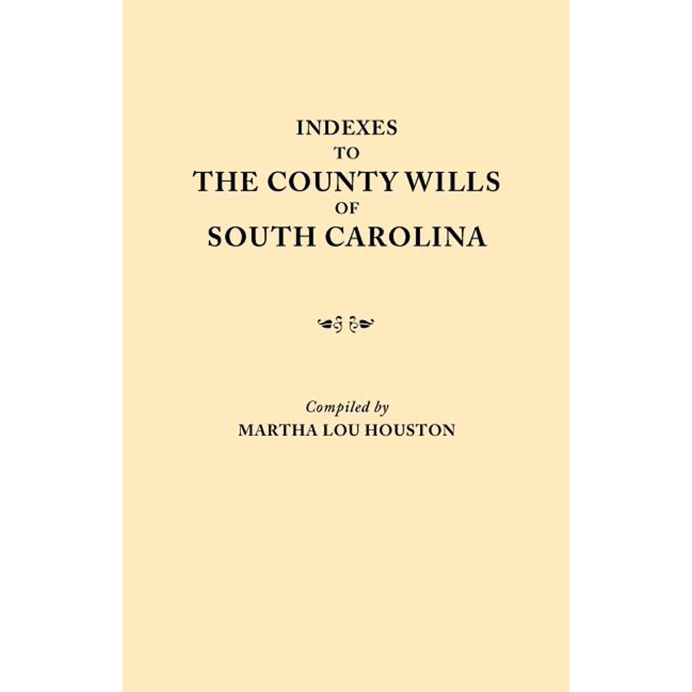 Indexes to the County Wills of South Carolina. This Volume Contains a