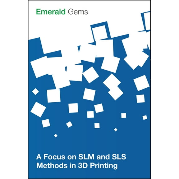 Emerald Gems A Focus on Slm and Sls Methods in 3D Printing, (Paperback)