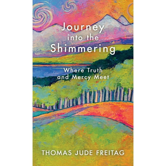 Journey into the Shimmering: Where Truth and Mercy Meet, (Hardcover)