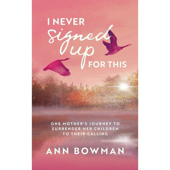 I Never Signed Up for This: One Mother's Journey to Surrender Her Children to Their Calling, (Paperback)