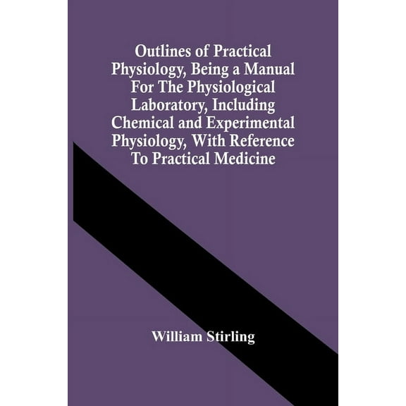 Outlines Of Practical Physiology, Being A Manual For The Physiological Laboratory, Including Chemical And Experimental P, (Paperback)