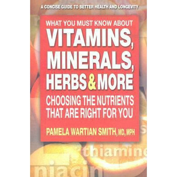 Pre-Owned What You Must Know about Vitamins, Minerals, Herbs & More: Choosing the Nutrients That Are Right for You (Paperback) 0757002331 9780757002335