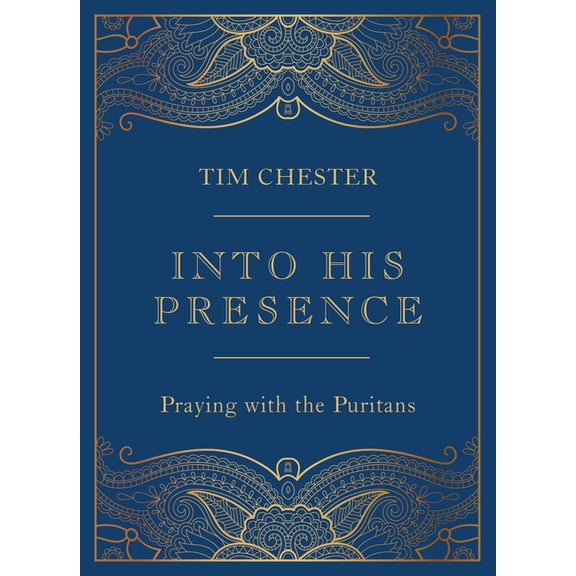 Into His Presence: Praying with the Puritans, (Hardcover)