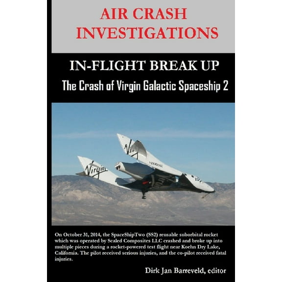 AIR CRASH INVESTIGATIONS-IN-FLIGHT BREAK UP-The Crash of Virgin Galactic SpaceShip 2, (Paperback)
