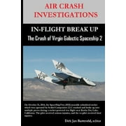 AIR CRASH INVESTIGATIONS-IN-FLIGHT BREAK UP-The Crash of Virgin Galactic SpaceShip 2 (Paperback)