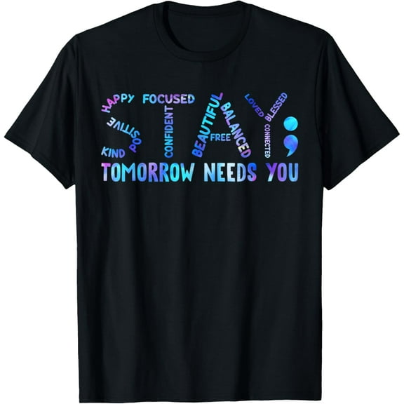 100% Cotton Stay Tomorrow Needs You Suicide Prevention Awareness Week T-Shirt