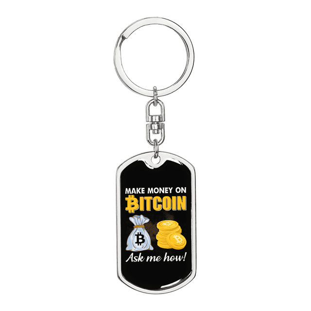 Make Money on Bitcoin Crypto Stainless Steel or 18k Gold Premium Swivel Dog Tag Keychain