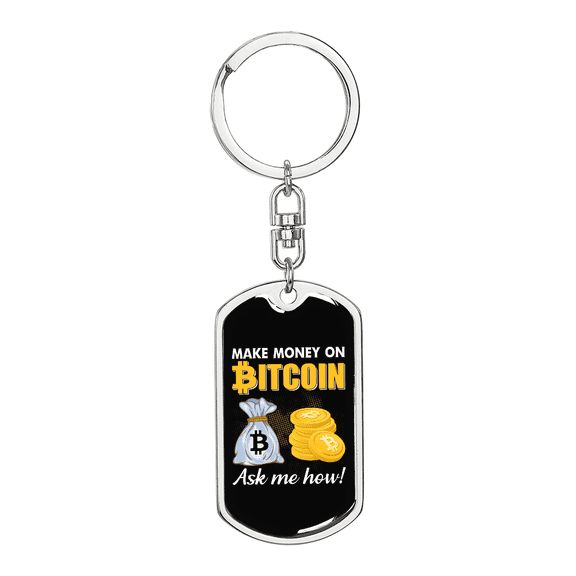 Make Money on Bitcoin Crypto Stainless Steel or 18k Gold Premium Swivel Dog Tag Keychain