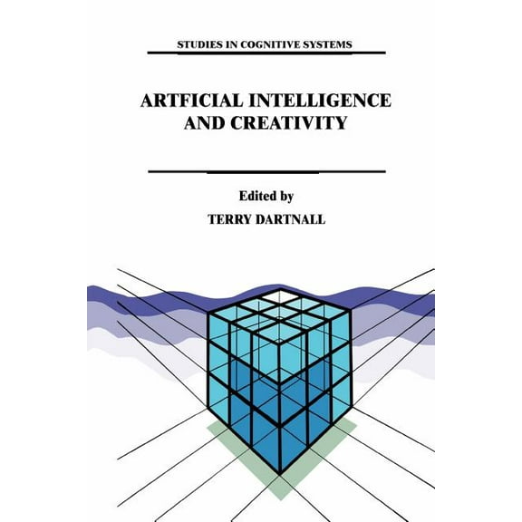 Studies in Cognitive Systems Artificial Intelligence and Creativity: An Interdisciplinary Approach, Book 17, (Paperback)