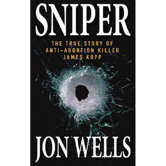 Pre-Owned Sniper: The True Story of Anti-Abortion Killer James Kopp (Paperback) 0470155469 9780470155462