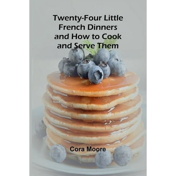 Twenty-four Little French Dinners and How to Cook and Serve Them, (Paperback)