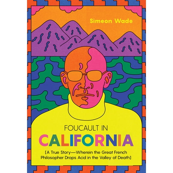 Pre-Owned Foucault in California: [A True Story--Wherein the Great French Philosopher Drops Acid in the Valley of Death] (Paperback) 1597145378 9781597145374