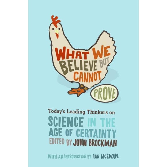 Edge Question What We Believe But Cannot Prove: Today's Leading Thinkers on Science in the Age of Certainty, (Paperback)