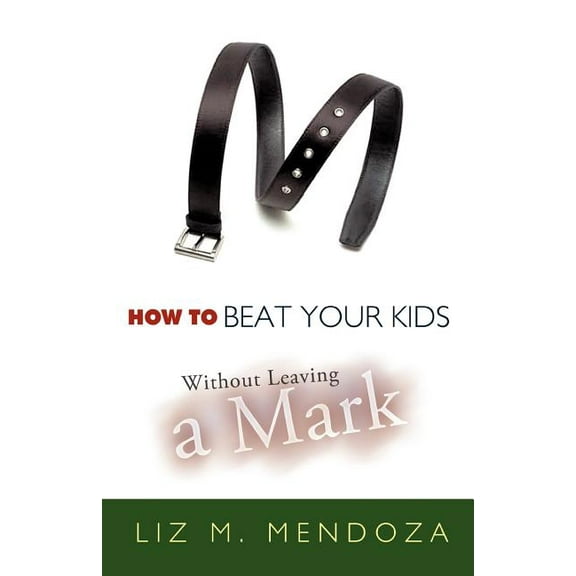 How to Beat Your Kids Without Leaving a Mark, (Paperback)