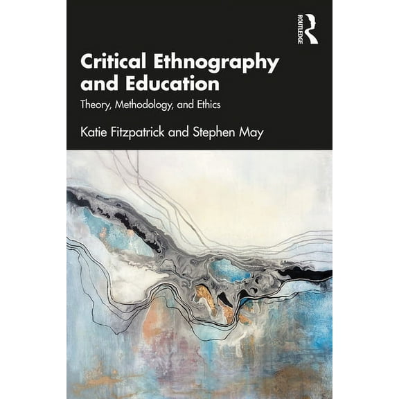 Critical Ethnography and Education: Theory, Methodology, and Ethics (Paperback)