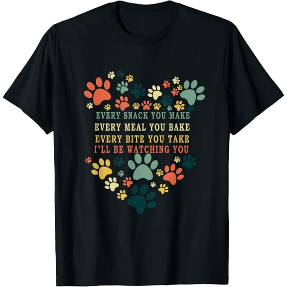 Every Snack You Make Every Meal You Bake I'll Be Watching Funny Creative Graphic T-Shirt