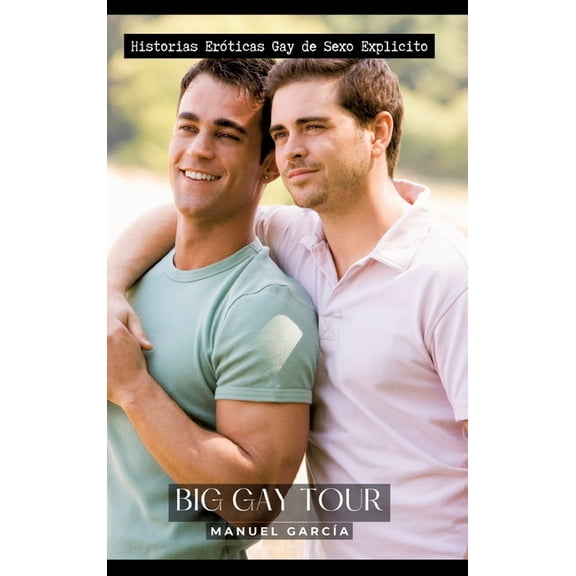 Big Gay Tour: Historias Eróticas Gay de Sexo Explicito, (Hardcover)