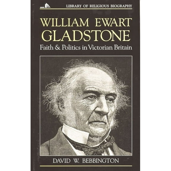 Library of Religious Biography (Lrb) William Ewart Gladstone: Faith and Politics in Victorian Britain, (Paperback)