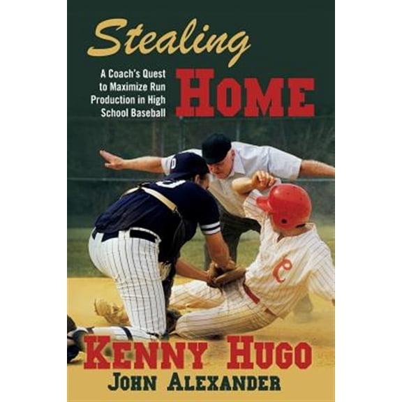 Pre-Owned Stealing Home: A Coach's Quest to Maximize Run Production in High School Baseball (Paperback) by John Alexander, Kenny Hugo