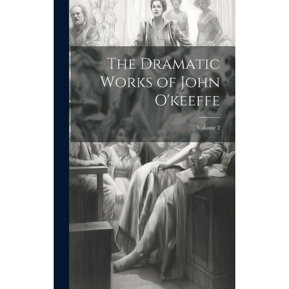 The Dramatic Works of John O'keeffe; Volume 2 (Hardcover)