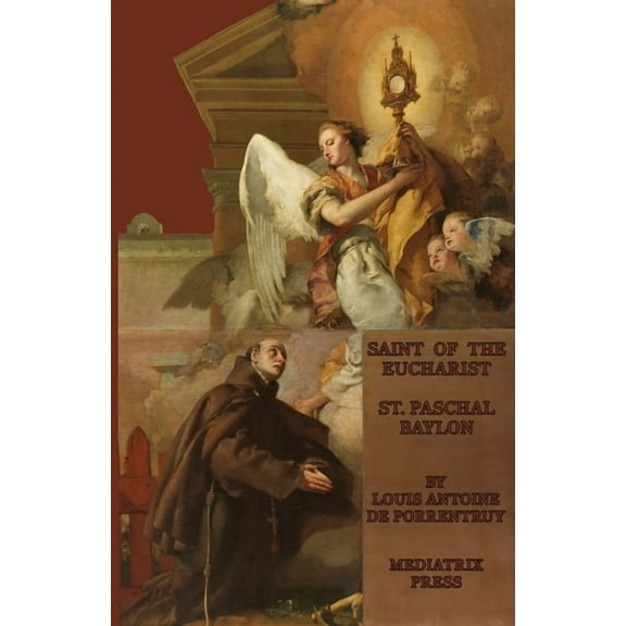 The Saint of the Eucharist: St. Paschal Baylon, (Paperback)