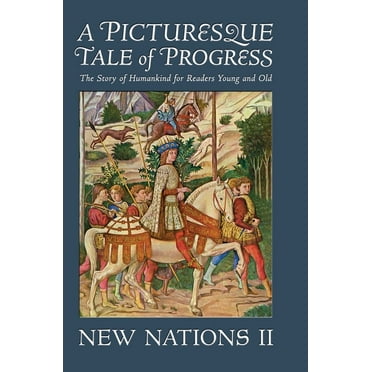 A Picturesque Tale of Progress: The Story of Humankind for Readers Young and Old: New Nations II, (Hardcover)