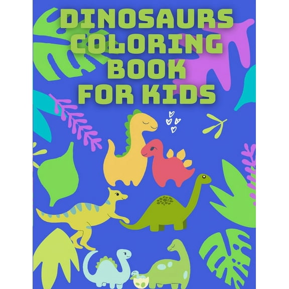 Dinosaurs Coloring Book for Kids: 40 Pages With Unique Dinosaurs for Kids, Toddlers and Preteens