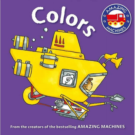 Amazing Machines: Amazing Machines First Concepts: Colors (Board book)