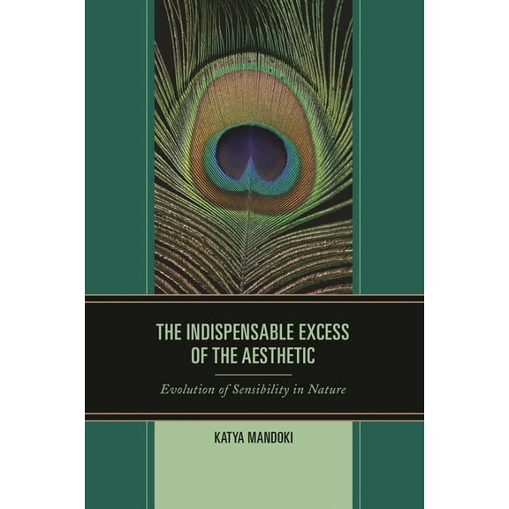 Indispensable Excess of the Aesthetic: Evolution of Sensibility in Nature, (Hardcover)
