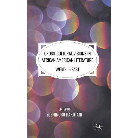 Cross-Cultural Visions in African American Literature: West Meets East, (Hardcover)