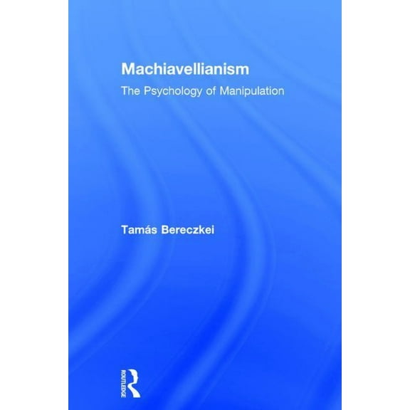 Machiavellianism: The Psychology of Manipulation, (Hardcover)