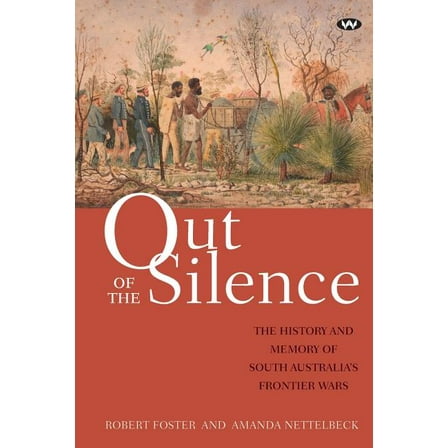 Out of the Silence: The history and memory of South Australia's frontier wars, (Paperback)