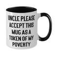 thumbnail image 2 of Uncle Please Accept This Mug As A Token Of My Poverty Two Tone 11oz Mug, Uncle Present From, Unique Cup For, Unique uncle gifts, Gifts for uncles, Cool uncle gifts, Funny uncle gifts, Best uncle, 2 of 2