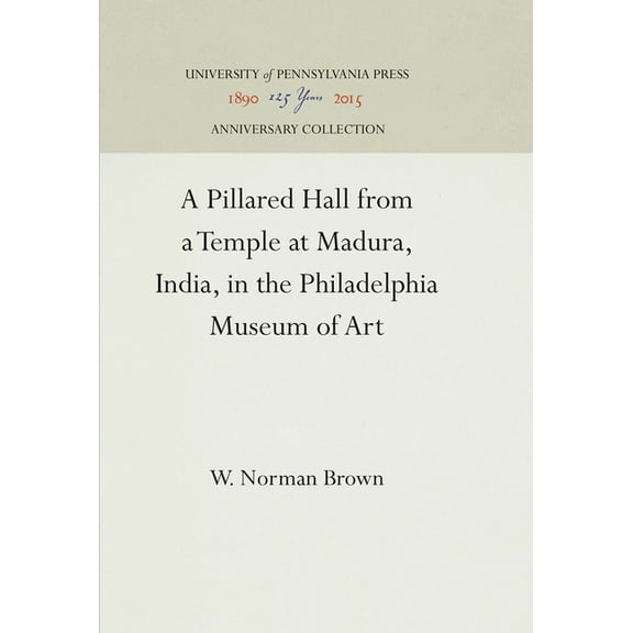 Anniversary Collection A Pillared Hall from a Temple at Madura, India, in the Philadelphia Museum of Art, (Hardcover)