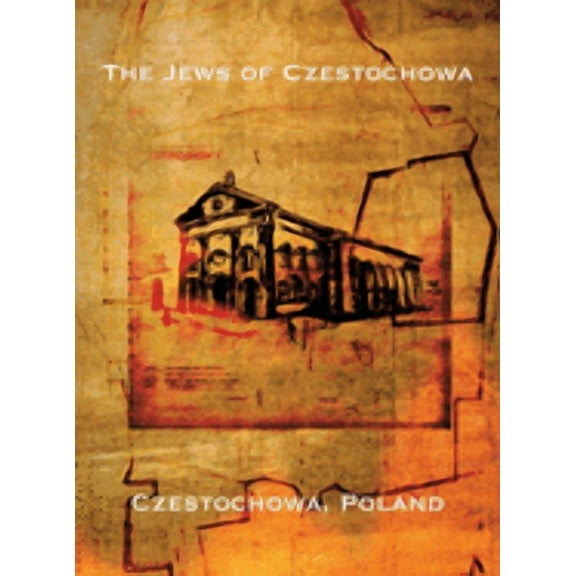 The Jews of Czestochowa (Czestochowa, Poland): Translation of "Tshenstokhover Yidn", (Hardcover)