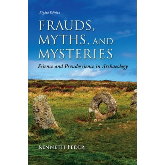 Pre-Owned Frauds, Myths, and Mysteries: Science and Pseudoscience in Archaeology (Paperback) 0078035074 9780078035074